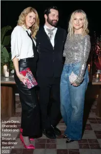  ?? ?? Laura Dern, Gherardo Felloni and Laura Brown at the dinner event in 2022.