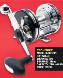  ??  ?? TECH SPEC MODEL: 6500C PH RATIO: 5.3:1 WEIGHT: 340g BEARINGS: Three CAPACITY: 220m/0.40mm PRICE: £19.99