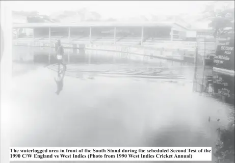  ?? ?? The waterlogge­d area in front of the South Stand during the scheduled Second Test of the 1990 C/W England vs West Indies (Photo from 1990 West Indies Cricket Annual)