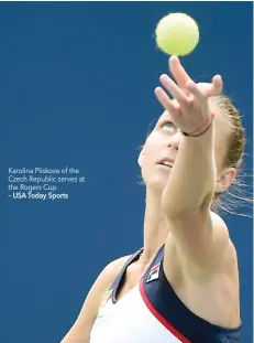  ?? – USA Today Sports ?? Karolina Pliskova of the Czech Republic serves at the Rogers Cup.