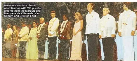  ??  ?? President and Mrs. Ferdinand Marcos with VIP guests, among them the Marquiz and Marqueza de Villaverde, Van Cliburn and Cristina Ford