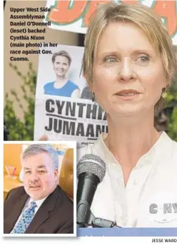  ?? JESSE WARD ?? Upper West Side Assemblyma­n Daniel O’Donnell (inset) backed Cynthia Nixon (main photo) in her race against Gov. Cuomo.