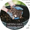 ?? ?? Add kitchen waste to improve your compost