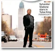  ?? PARAMOUNT+ ?? Sylvester Sl t Stallone stars in Tulsa King