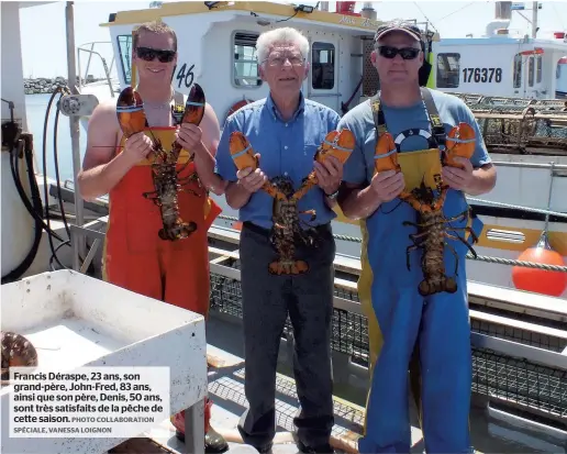  ?? PHOTO COLLABORAT­ION SPÉCIALE, VANESSA LOIGNON ?? Francis Déraspe, 23 ans, son grand-père, John-Fred, 83 ans, ainsi que son père, Denis, 50 ans, sont très satisfaits de la pêche de cette saison.