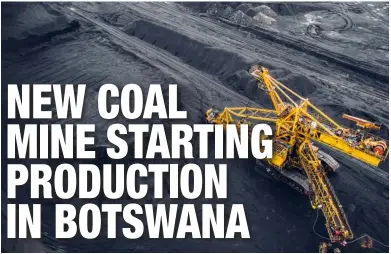 NEW COAL MINE STARTING PRODUCTION IN BOTSWANA - PressReader