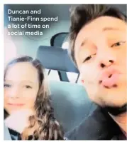  ??  ?? Duncan and Tianie-finn spend a lot of time on social media