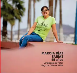  ??  ?? MARCIA DÍAZ FARÍAS 55 años
Limpiadora de hotel. Llegó de Chile en 1999.