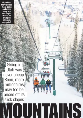  ?? ?? More lifts, more slopes, more clubs and more swag are coming to Utah. Can cramped Colorado compete?