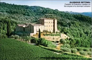  ??  ?? GLORIOUS SETTING: Castello di Potentino nestles on the slopes of a dormant volcano