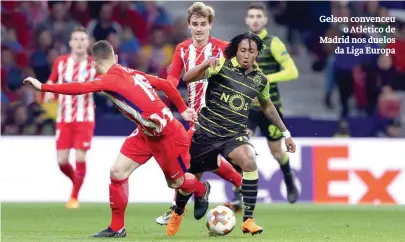  ??  ?? Gelson convenceu
o Atlético de Madrid nos duelos
da Liga Europa