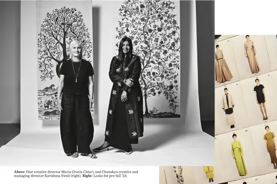  ?? ?? Above: Dior creative director Maria Grazia Chiuri, and Chanakya creative and managing director Karishma Swali (right). Right: Looks for pre-fall ’23;