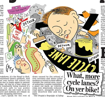  ??  ?? From this column on May 8 What, more cycle lanes? On yer bike!