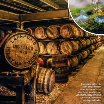  ??  ?? Laphroaig gehört zu
den bekanntest­en Destilleri­en auf Islay, einer Insel westlich von Schottland. Islay-Whiskys gelten als besonders
rauchig und torfig.