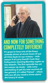  ??  ?? It’s great to have one of the finest comedy shows of recent times (if not all time) back on our screens – with season 9 of Larry David’s Curb Your Enthusiasm showing Monday nights on Sky Atlantic. The first episode has set the season up nicely – with...