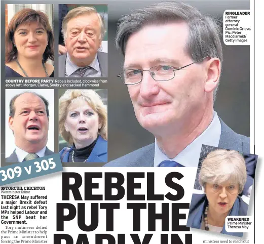  ??  ?? COUNTRY BEFORE PARTY Rebels included, clockwise from above left, Morgan, Clarke, Soubry and sacked Hammond RINGLEADER Former attorney general Dominic Grieve. Pic: Peter Macdiarmid/ Getty Images WEAKENED Prime Minister Theresa May