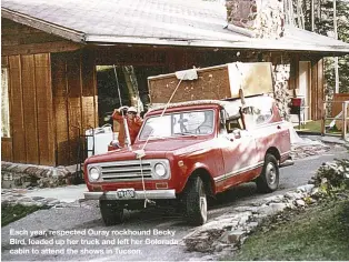  ??  ?? Each year, respected Ouray rockhound Becky Bird, loaded up her truck and left her Colorado cabin to attend the shows in Tucson.