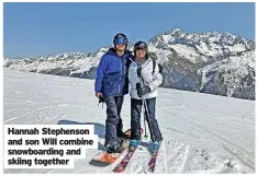  ?? ?? Hannah Stephenson and son Will combine snowboardi­ng and skiing together