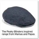  ??  ?? The Peaky Blinders inspired range from Mamas and Papas