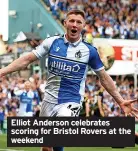  ?? ?? Elliot Anderson celebrates scoring for Bristol Rovers at the weekend