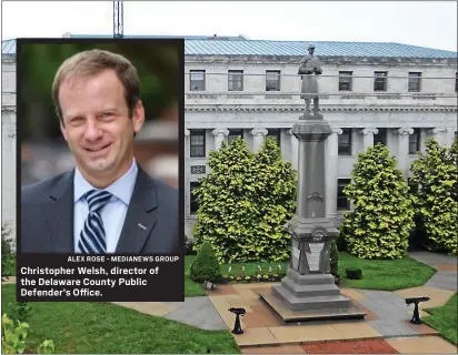  ?? ALEX ROSE - MEDIANEWS GROUP
DIGITAL FIRST MEDIA FILE IMAGE ?? Christophe­r Welsh, director of the Delaware County Public Defender’s Office.
A view of the Delaware County Courthouse from Olive Street in Media.