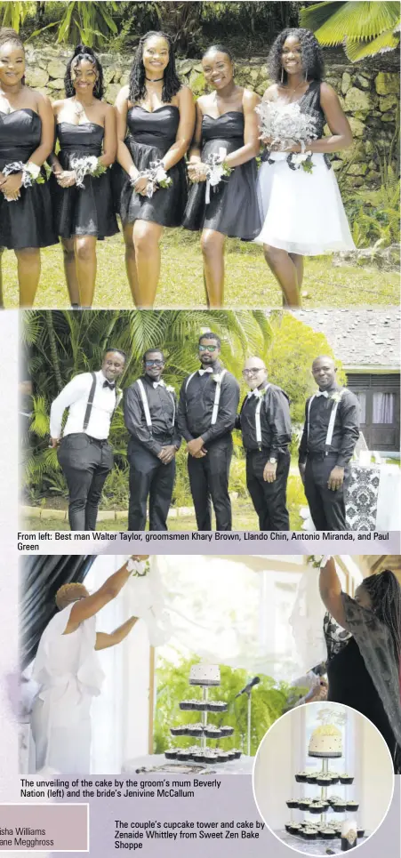  ??  ?? From left: Best man Walter Taylor, groomsmen Khary Brown, Llando Chin, Antonio Miranda, and Paul Green
The unveiling of the cake by the groom’s mum Beverly Nation (left) and the bride’s Jenivine Mccallum
The couple’s cupcake tower and cake by Zenaide Whittley from Sweet Zen Bake Shoppe