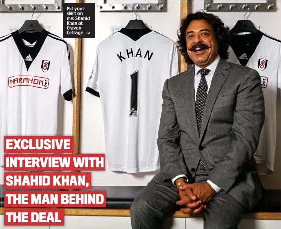  ?? PA ?? Put your shirt on me: Shahid Khan at Craven Cottage