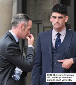  ??  ?? DENIALS: John Finnegan, left, and Rhys Matcham outside court yesterday