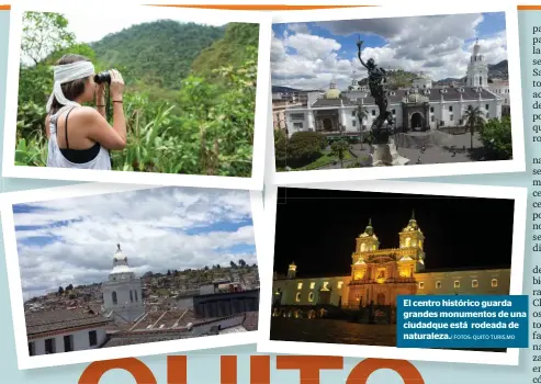  ?? FOTOS: QUITO TURIS,MO ?? El centro histórico guarda grandes monumentos de una ciudadque está rodeada de naturaleza./