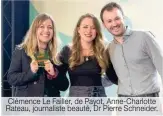  ??  ?? Clémence Le Failler, de Payot, Anne-Charlotte Rateau, journalist­e beauté, Dr Pierre Schneider.