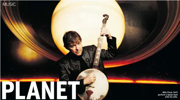  ??  ?? Béla Fleck: He’ll perform a banjo duet
with his wife.