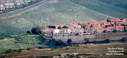  ?? PHOTOS: GETTY IMAGES, GOV.UK ?? The West Bank settlement of Maale Adumim