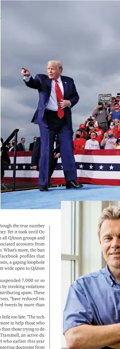  ??  ?? SUPERSPREA­DER President Trump may be Qanon’s most influentia­l promoter. As of August, he had retweeted or mentioned 129 different Twitter accounts associated with the conspiracy-theory network. Top to bottom: President Trump addresses a campaign rally in North Carolina; physicist Neil Johnson of George Washington University.