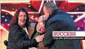  ??  ?? SUCCESS Hugs after getting golden buzzer