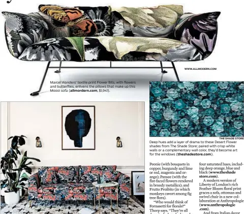  ?? ANTHROPOLO­GIE WWW.ALLMODERN.COM THE SHADE STORE ?? Marcel Wanders’ textile print Flower Bits, with flowers and butterflie­s, enlivens the pillows that make up this Moooi sofa (allmordern.com, $1,941). Liberty of London’s Feather Bloom floral print graces a seating collection this season at Anthropolo­gie...