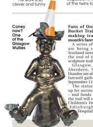  ??  ?? Coney naw? One of the Glasgow Wullies