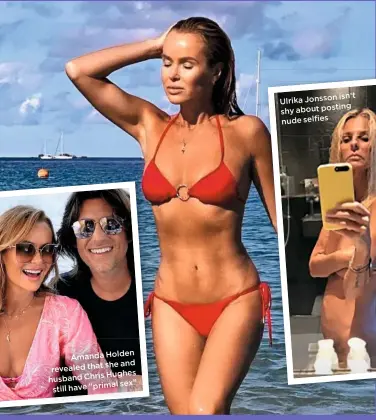  ??  ?? Amanda Holden
she and revealed that
Hughes husband Chris
sex” still have “primal
isn’t Ulrika Jonsson shy about posting nude selfies