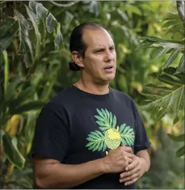  ?? PHOTOS BY MENGSHIN LIN — THE ASSOCIATED PRESS ?? Hokuao Pellegrino talks about the history of breadfruit in Lahaina at Noho'ana Farm earlier this month in Waikapu, Hawaii.