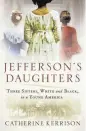  ?? BALLANTINE BOOKS ?? Jefferson's Daughters: Three Sisters, White and Black, in a Young America. By Catherine Kerrison. Ballantine Books. 425 pages. $28..