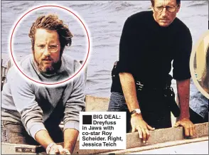  ??  ?? ■
BIG DEAL: Dreyfuss in Jaws with co-star Roy Scheider. Right, Jessica Teich