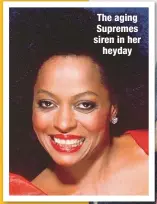  ??  ?? The aging Supremes siren in herheyday