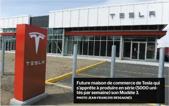  ?? PHOTO JEAN-FRANCOIS DESGAGNÉS ?? Future maison de commerce de Tesla qui s’apprête à produire en série (5000 unités par semaine) son Modèle 3.