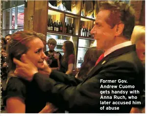  ?? ?? Former Gov. Andrew Cuomo gets handsy with Anna Ruch, who later accused him of abuse