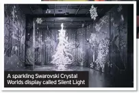  ??  ?? A sparkling Swarovski Crystal Worlds display called Silent Light