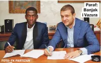  ?? FOTO: FK PARTIZAN ?? Paraf: Banjak i Vazura