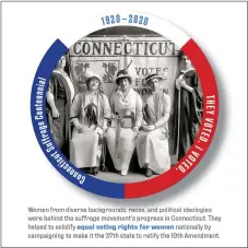  ??  ?? All the Connecticu­t women who worked for women’s enfranchis­ement are honored on the “I Voted” stickers commemorat­ing the Connecticu­t Suffrage Centennial.