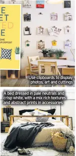  ??  ?? Use clipboards to display photos, art and cuttings
A bed dressed in pale neutrals and crisp white, with a mix rich textures and abstract prints in accessorie­s