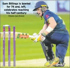  ?? Pictures: Gary Browne ?? Sam Billings is bowled for 74 and, left, celebrates reaching his half-century