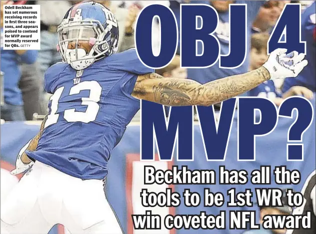  ?? GETTY ?? Odell Beckham has set numerous receiving records in first three seasons, and appears poised to contend for MVP award normally reserved for QBs.
