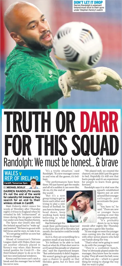  ??  ?? DON’T LET IT DROP Darren Randolph is adamant Ireland must stick to their guns under Stephen Kenny’s watch